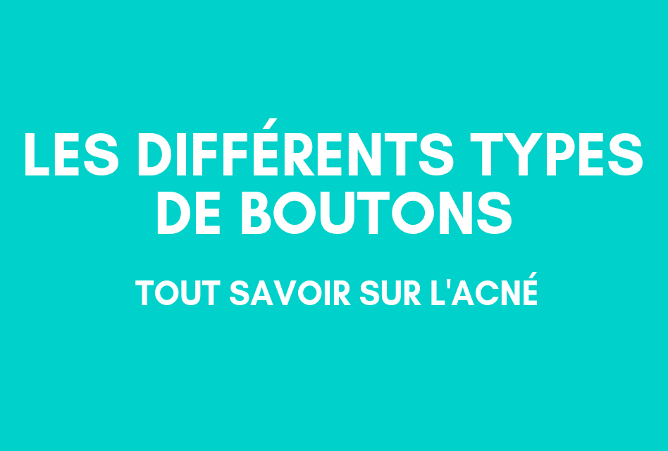 Acné les différents types de boutons